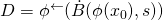 D = \phi^\leftarrow(\dot B(\phi(x_0), s))