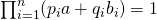 \prod_{i = 1}^n (p_i a + q_i b_i) = 1